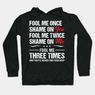 Fool Me Once Shame On You - Funny T Shirts Sayings - Funny T Shirts For Women - SarcasticT Shirts Hoodie